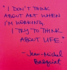 Life... the best muse. This Basquiat quote was hand-lettered by John ...
