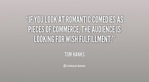 If you look at romantic comedies as pieces of commerce, the audience ...