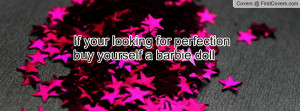 if your looking for perfection buy yourself a barbie doll , Pictures