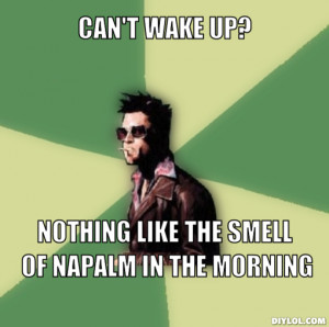 Can 39 t wake up nothing like the smell of napalm in the morning