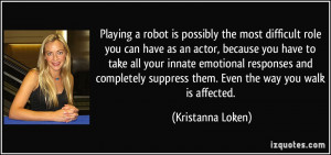 Playing a robot is possibly the most difficult role you can have as an ...