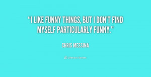 like funny things, but I don't find myself particularly funny.”