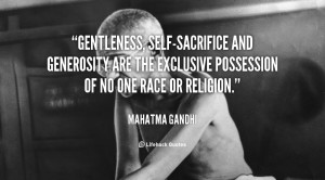 Gentleness, self-sacrifice and generosity are the exclusive possession ...