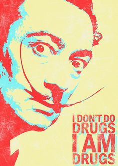 don't do drugs, I am drugs - Salvador Dali