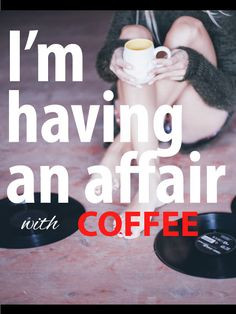 having an affair with coffee | 6 Greatest Coffee Quotes Ever # ...
