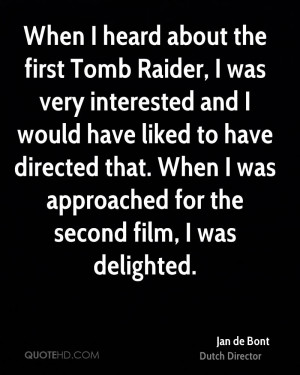 When I heard about the first Tomb Raider, I was very interested and I ...