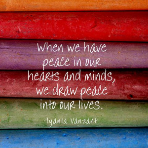 When we have peace in our hearts and minds, we draw peace into our ...