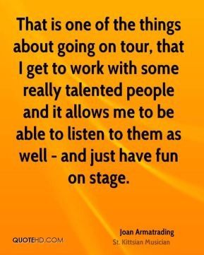 Joan Armatrading - That is one of the things about going on tour, that ...
