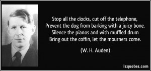 Stop all the clocks, cut off the telephone, Prevent the dog from ...