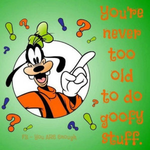 YOU'RE NEVER TO OLD TO DO GOOFY STUFF. OR, START BEING GOOFY !!!!