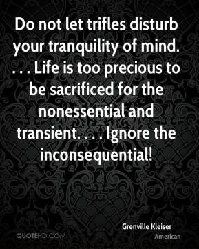Grenville Kleiser - Do not let trifles disturb your tranquility of ...
