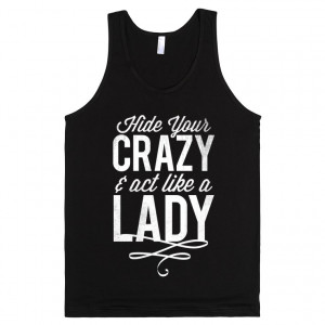 Hide Your Crazy & Act Like A Lady (Dark Tank)