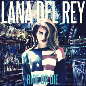 ride or die quotes for him tumblr Lana Del Rey Ride Or