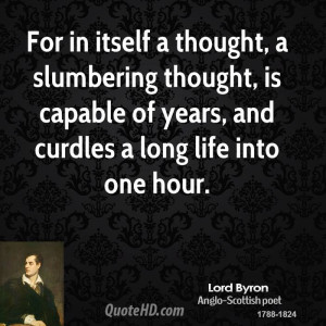 For in itself a thought, a slumbering thought, is capable of years ...