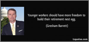 ... more freedom to build their retirement nest egg. - Gresham Barrett