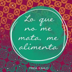 ... kill me, nourishes me.” —Frida Kahlo #FridaKahlo #frida #quote