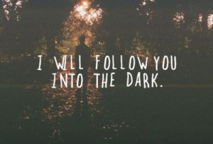 will follow you into the dark