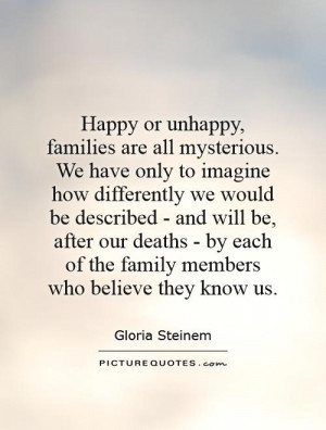 Happy or unhappy, families are all mysterious. We have only to imagine ...