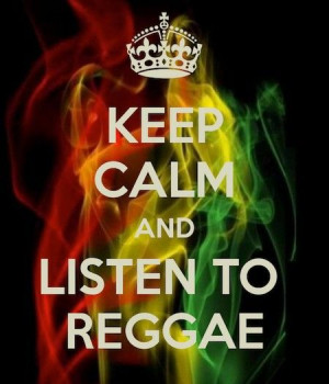 Keep Calm & lListen to Reggae.