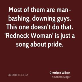 Gretchen Wilson - Most of them are man-bashing, downing guys. This one ...