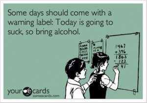 Some Days Should Come With A Warning Label - Alcohol Quote