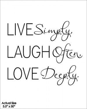 Live Simply Laugh Often Love Deeply
