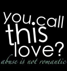You. Call This Love Abuse Is Not Romantic.