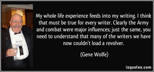 My whole life experience feeds into my writing. I think that must be ...