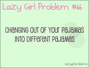 Lazy Girl Problems Lazy girl problems