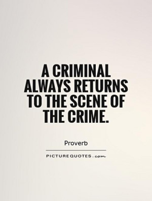 criminal always returns to the scene of the crime Picture Quote #1