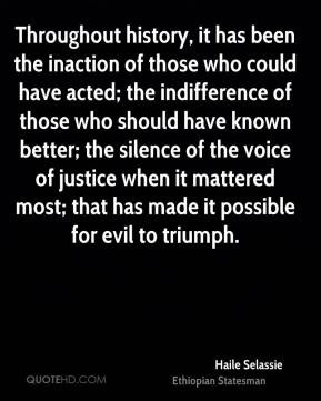 of those who could have acted; the indifference of those who should ...
