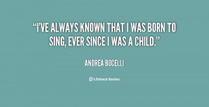 ve always known that I was born to sing, ever since I was a child ...
