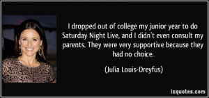 my junior year to do Saturday Night Live, and I didn't even consult my ...