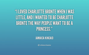 loved Charlotte Bronte when I was little, and I wanted to be ...