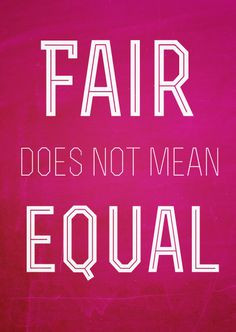 fair does not mean EQUAL #fair #equal#quote