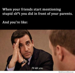 when-friends-start-mentioning-stupid-shit-you-did-in-front-of-your ...