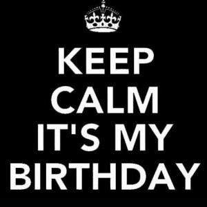 ... its my birthday quotes its my birthday tomorrow and its my birthday