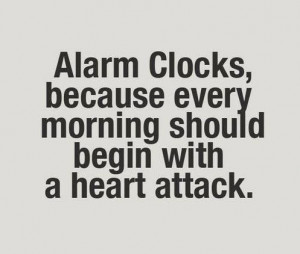 Alarm Clocks, because every morning should bagin with a heart attack