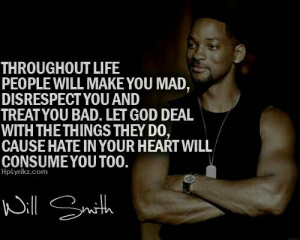 life people will make you mad, disrespect you, and treat you ...