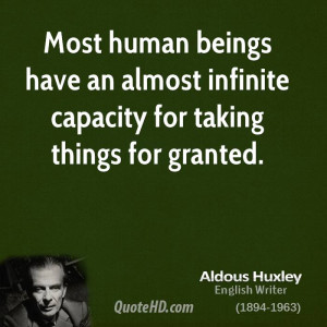 ... beings have an almost infinite capacity for taking things for granted