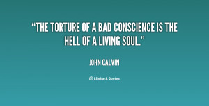 The torture of a bad conscience is the hell of a living soul.”