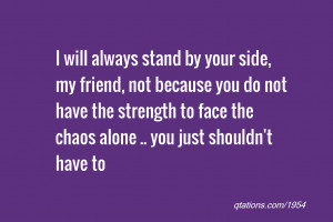 Image for Quote #1954: I will always stand by your side, my friend ...