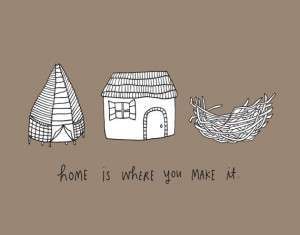 Home is Where You Make it.