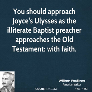 You should approach Joyce's Ulysses as the illiterate Baptist preacher ...