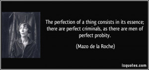 ... criminals, as there are men of perfect probity. - Mazo de la Roche