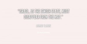 Israel, as the Jewish state, must disappear from the map.”