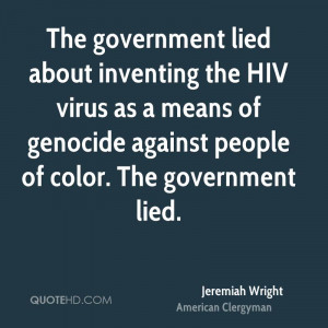 ... as a means of genocide against people of color. The government lied
