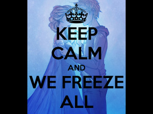 Keep calm and we freeze all by lordani0512