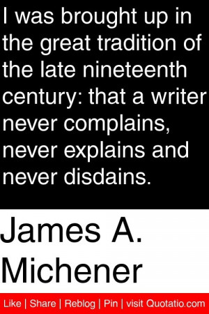 James A. Michener - I was brought up in the great tradition of the ...