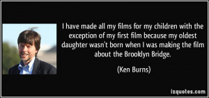 the exception of my first film because my oldest daughter wasn't born ...